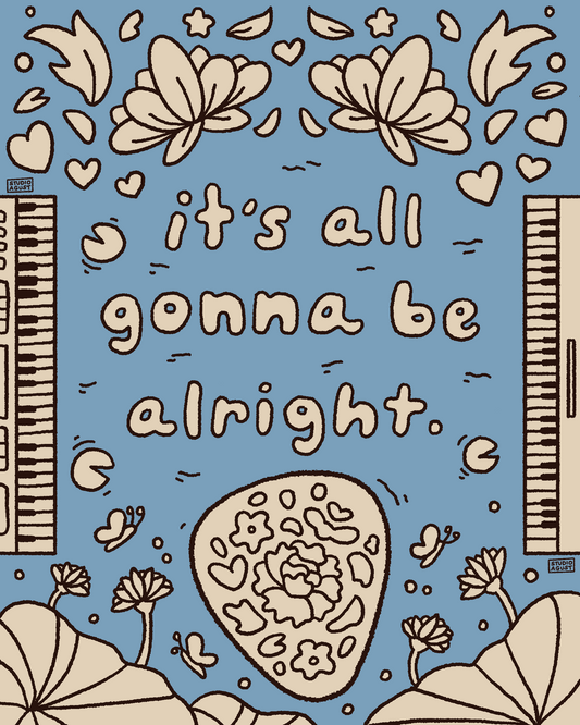 It's All Gonna Be Alright Art Print